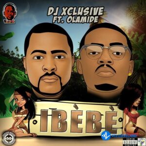 DJ Xclusive – Ibebe Ft Olamide MP3 Download