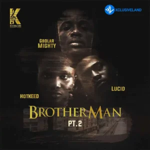 Gbolar Mighty – Brother Man Pt. 2 ft. Hotkeed & Lucid MP3 Download