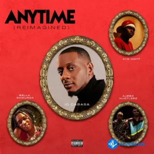 ID Cabasa – Anytime ft. Ayo Maff, Bella Shmurda & Ajebo Hustlers MP3 Download