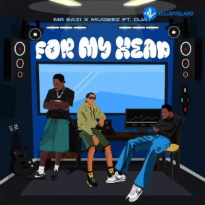 Mr Eazi – For My Head ft. Mugeez & D Jay MP3 Download