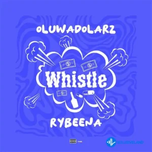 Oluwadolarz – Whistle ft. Rybeena MP3 Download