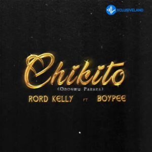 Rord Kelly – Chikito Ft. BoyPee MP3 Download