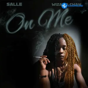 Salle – On Me ft. Wizard Chan MP3 Download