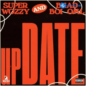 Superwozzy – Update ft. Bhadboi OML MP3 Download