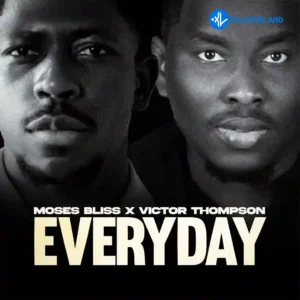 Moses Bliss – Everyday ft. Victor Thompson MP3 Download
