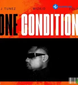 DJ Tunez – One Condition ft. Wizkid & Fola MP3 Download