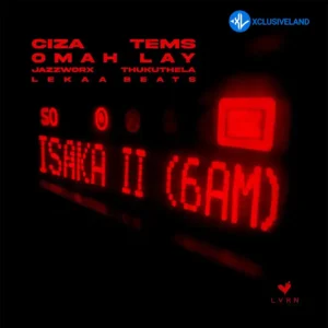 CIZA – Isaka II (6am) ft. Tems, Omah Lay, Thukuthela, Jazzworx & Lekaa Beats MP3 Download