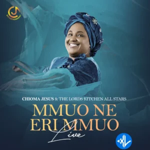 Chioma Jesus – The Lord’s Kitchen All-Star Mmuo Ne Eri Mmuo (Live) MP3 Download