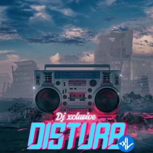 DJ Xclusive – Disturb MP3 Download