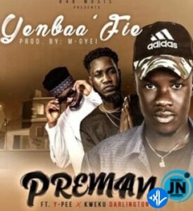 Preman – Yenbaa Fie ft. Kweku Darlington & Ypee MP3 Download