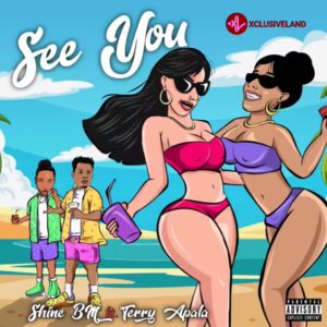 Shine Bm – See You Ft. Terry Apala MP3 Download