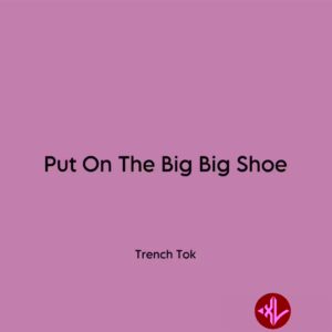 Trench Tok – Put On The Big Big Shoe MP3 Download