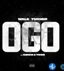 Wale Turner – Ogo Ft. Gingo & Trod MP3 Download