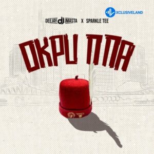 Deejay J Masta – Okpu Nna ft. Sparkle Tee MP3 Download