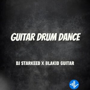 Dj Starkeed – Guitar Drum Dance ft. Blakid Guitar MP3 Download