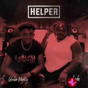 Gbolar Mighty – Helper ft. Lade MP3 Download