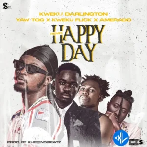 Kweku Darlington – Happy Day (Remix) ft. Yaw Tog, Kweku Flick & Amerado MP3 Download