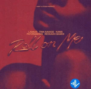 Lavaud – Roll On Me ft. Tiwa Savage, KANIS, Patoranking & Reekado Banks MP3 Download