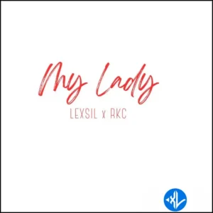 Lexsil – My Lady ft. RKC MP3 Download