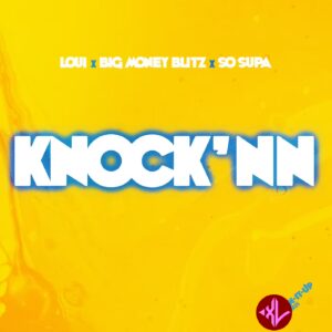 Loui Ft Big Money Blitz & So Supa – Knock’nn MP3 Download