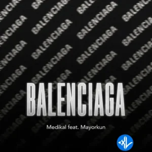 Medikal – BALENCIAGA ft. Mayorkun MP3 Download