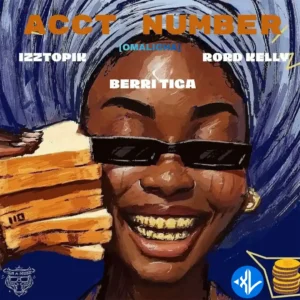 Izztopik – Acct Number (Omalicha) ft. Berri-tiga & Rord Kelly
