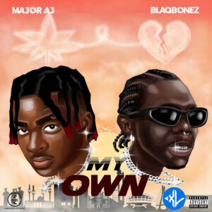 Major AJ – My Own ft. Blaqbonez MP3 Download