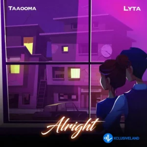 Taaooma – Alright ft. Lyta