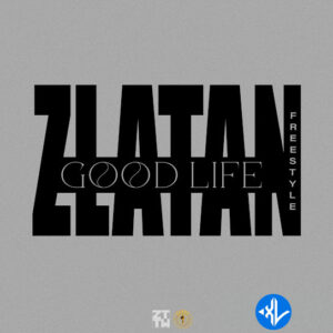 Zlatan – Good Life (Freestyle)