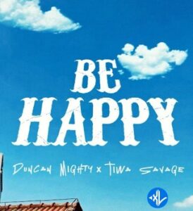 Duncan Mighty – Be Happy ft. Tiwa Savage