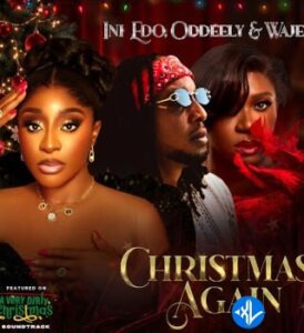 Ini Edo – Christmas Again [From “A Very Dirty Christmas” Soundtrack] ft Oddeely & Waje