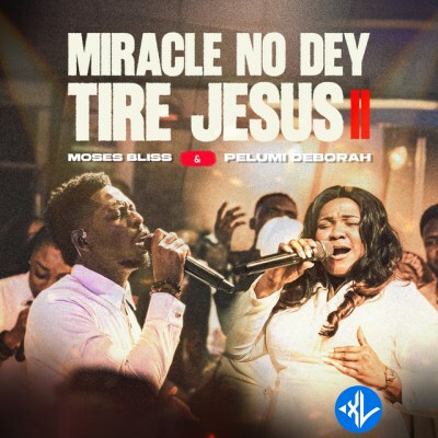 Moses Bliss – Miracle No Dey Tire Jesus II ft. Pelumi Deborah Cover Art