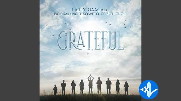 Grateful by Larry Gaaga Patoranking ft. Soweto Spiritual Singers Mp3 Download