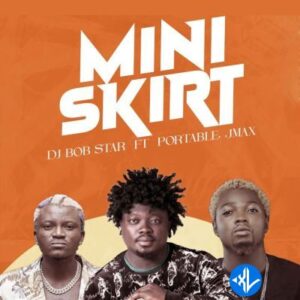 DJ Bob Star – Mini Skirt ft. Portable, Jmax