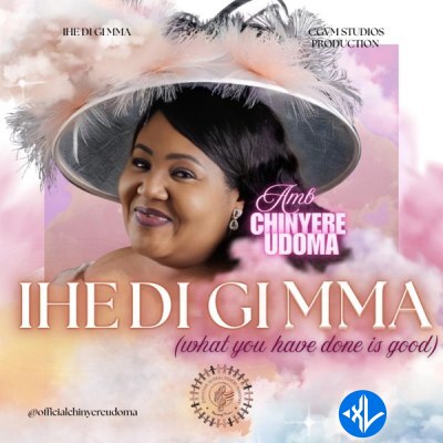Ihe Di Gi Mma by Amb. Sis. Chinyere Udoma Mp3 Download
