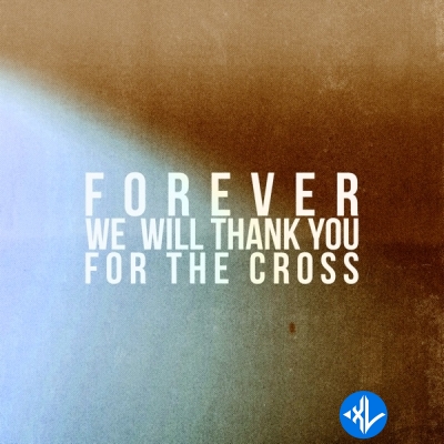 Forever We Will Thank You For The Cross