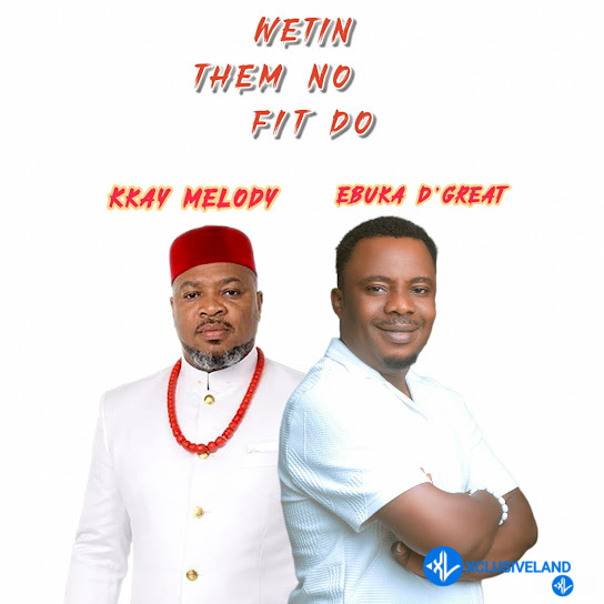 Wetin Them No Fit Do by Kkay Melody FfEbuka D’Great Mp3 Download