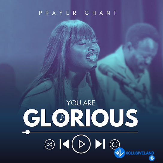 You Are Glorious Prayer Chant