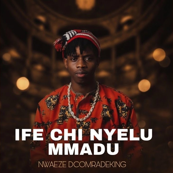 IFE CHI NYELU MMADU by NWAEZE DCOMRADEKING ft. Upright music Mp3 Download