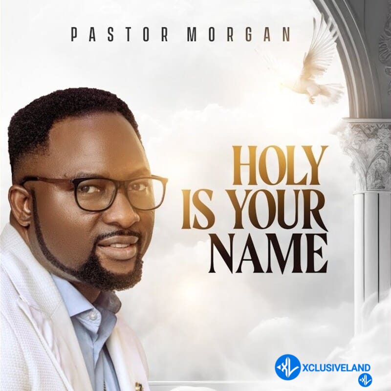 Holy Is Your Name by Pastor Morgan Mp3 Download