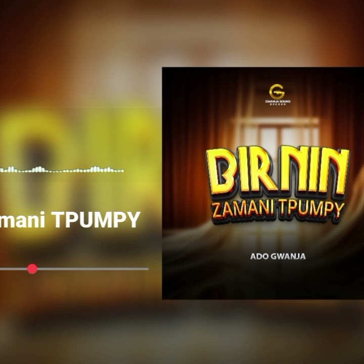 Birin zamani -Tpumpy- ADO GWANJA by Ado Gwanja Mp3 Download