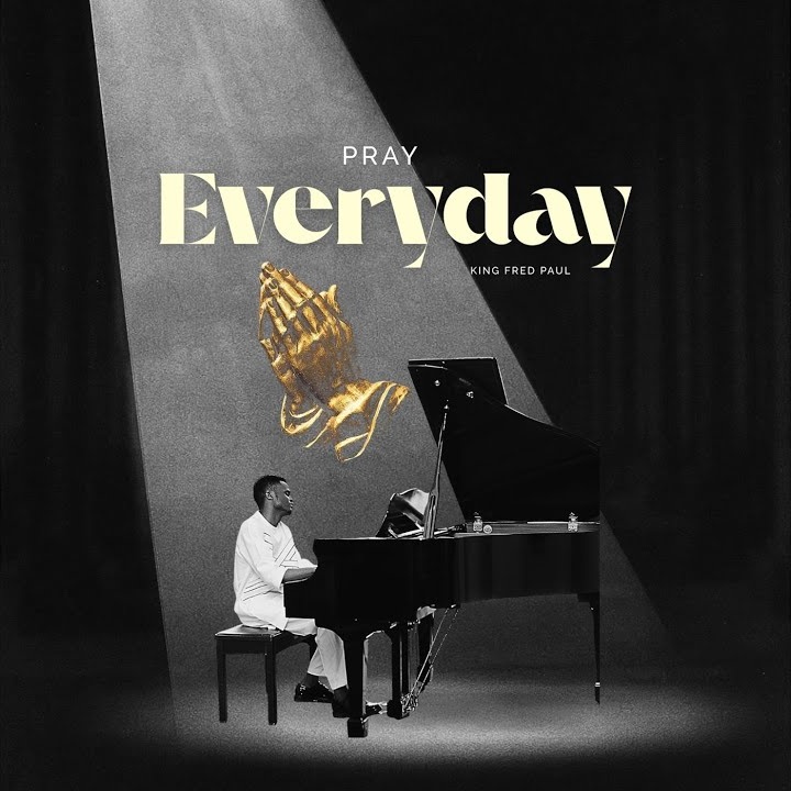 Pray Everyday by King Fred Paul Mp3 Download