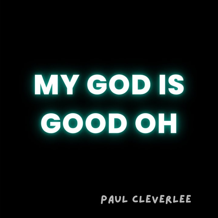 My God Is Good Oh by Paul Cleverlee Mp3 Download