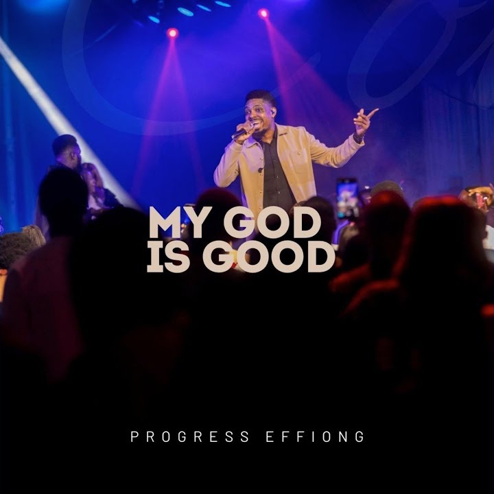 My God Is Good by Progress Effiong